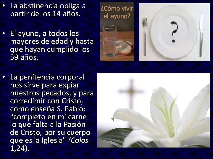• La abstinencia obliga a partir de los 14 años. • El ayuno, • La abstinencia obliga a partir de los 14 años. • El ayuno,