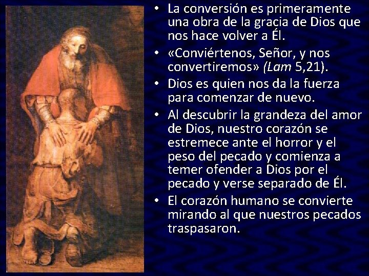 • La conversión es primeramente una obra de la gracia de Dios que • La conversión es primeramente una obra de la gracia de Dios que