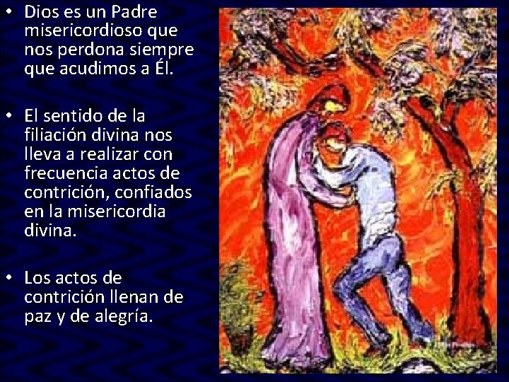 • Dios es un Padre misericordioso que nos perdona siempre que acudimos a • Dios es un Padre misericordioso que nos perdona siempre que acudimos a