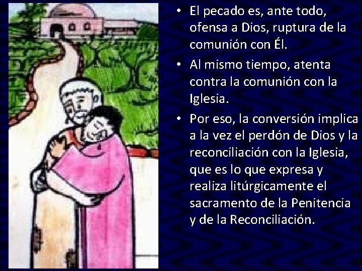 • El pecado es, ante todo, ofensa a Dios, ruptura de la comunión • El pecado es, ante todo, ofensa a Dios, ruptura de la comunión