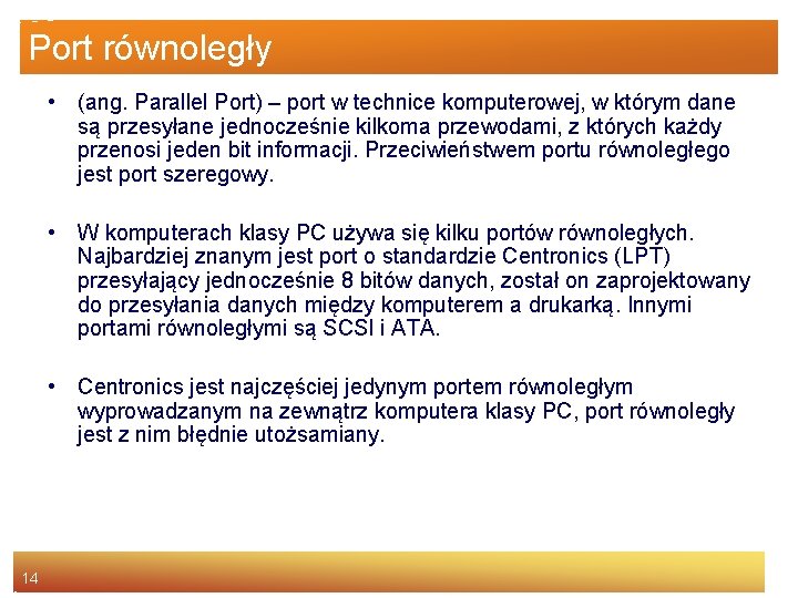 Port równoległy • (ang. Parallel Port) – port w technice komputerowej, w którym dane