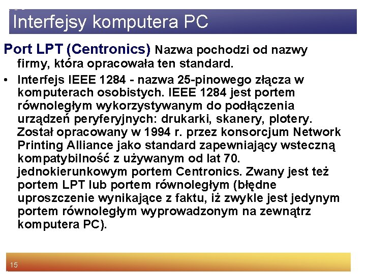 Interfejsy komputera PC Port LPT (Centronics) Nazwa pochodzi od nazwy firmy, która opracowała ten