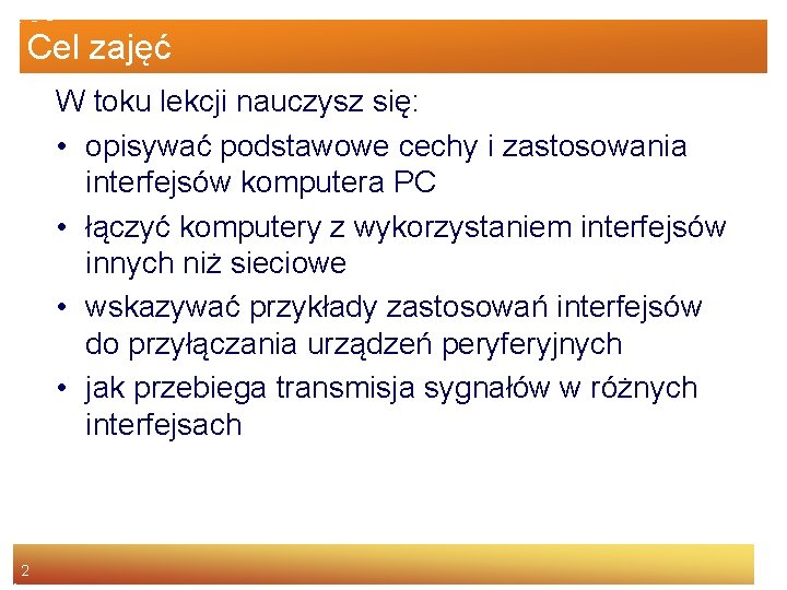 Cel zajęć W toku lekcji nauczysz się: • opisywać podstawowe cechy i zastosowania interfejsów