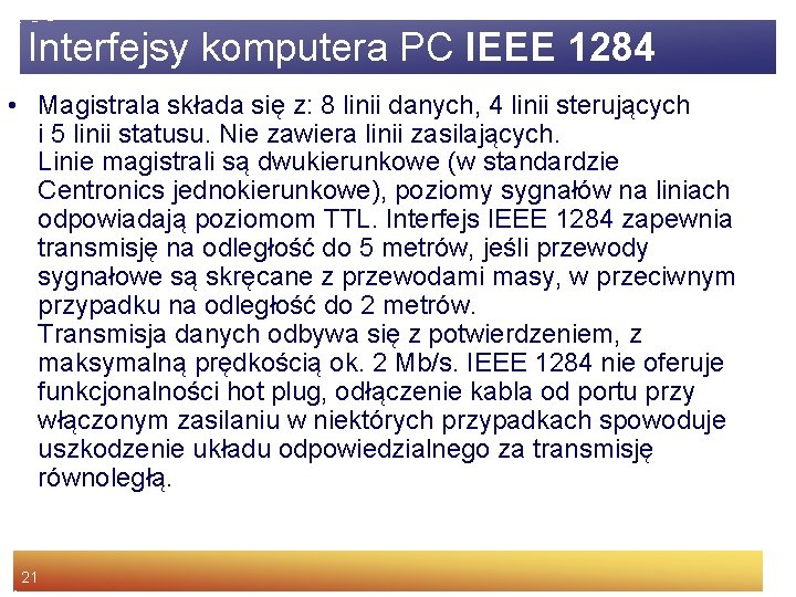 Interfejsy komputera PC IEEE 1284 • Magistrala składa się z: 8 linii danych, 4