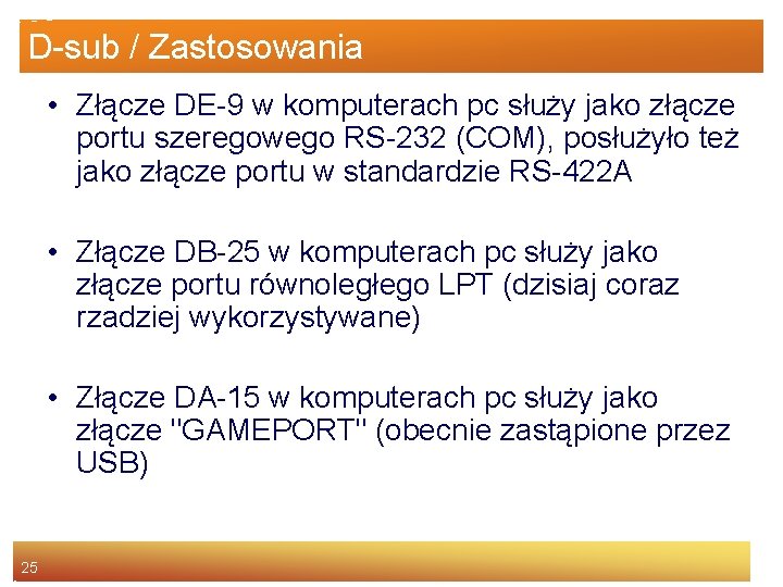 D-sub / Zastosowania • Złącze DE-9 w komputerach pc służy jako złącze portu szeregowego