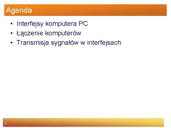 Agenda • Interfejsy komputera PC • Łączenie komputerów • Transmisja sygnałów w interfejsach 3