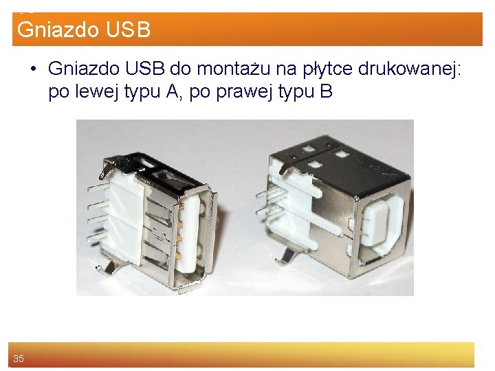 Gniazdo USB • Gniazdo USB do montażu na płytce drukowanej: po lewej typu A,