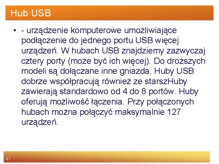 Hub USB • - urządzenie komputerowe umożliwiające podłączenie do jednego portu USB więcej urządzeń.