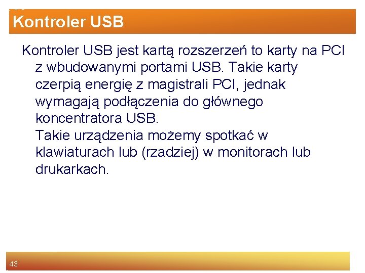 Kontroler USB jest kartą rozszerzeń to karty na PCI z wbudowanymi portami USB. Takie