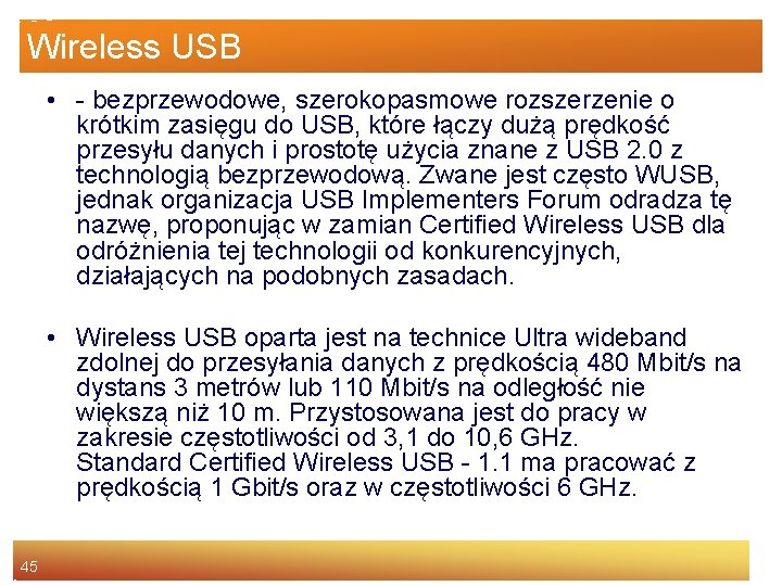 Wireless USB • - bezprzewodowe, szerokopasmowe rozszerzenie o krótkim zasięgu do USB, które łączy