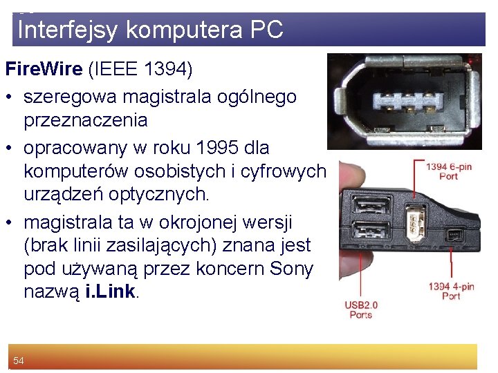 Interfejsy komputera PC Fire. Wire (IEEE 1394) • szeregowa magistrala ogólnego przeznaczenia • opracowany