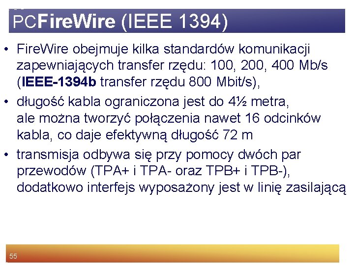 PCFire. Wire (IEEE 1394) • Fire. Wire obejmuje kilka standardów komunikacji zapewniających transfer rzędu: