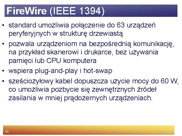 Fire. Wire (IEEE 1394) • standard umożliwia połączenie do 63 urządzeń peryferyjnych w strukturę