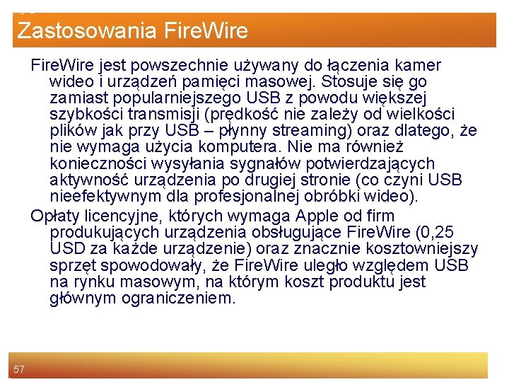 Zastosowania Fire. Wire jest powszechnie używany do łączenia kamer wideo i urządzeń pamięci masowej.