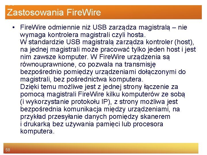 Zastosowania Fire. Wire • Fire. Wire odmiennie niż USB zarządza magistralą – nie wymaga