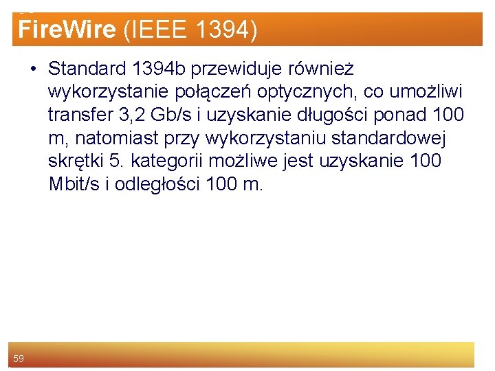 Fire. Wire (IEEE 1394) • Standard 1394 b przewiduje również wykorzystanie połączeń optycznych, co