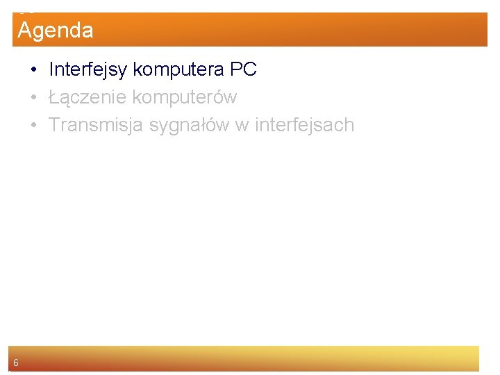 Agenda • Interfejsy komputera PC • Łączenie komputerów • Transmisja sygnałów w interfejsach 6