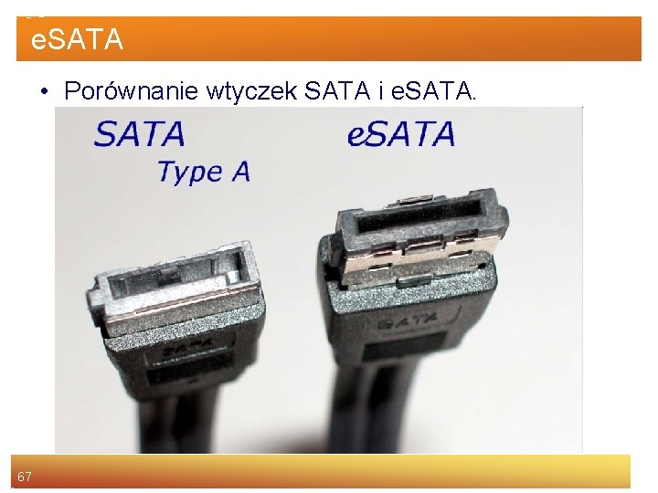 e. SATA • Porównanie wtyczek SATA i e. SATA. 67 