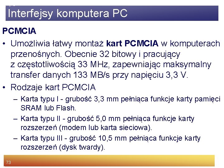 Interfejsy komputera PC PCMCIA • Umożliwia łatwy montaż kart PCMCIA w komputerach przenośnych. Obecnie