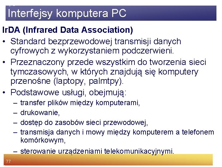 Interfejsy komputera PC Ir. DA (Infrared Data Association) • Standard bezprzewodowej transmisji danych cyfrowych