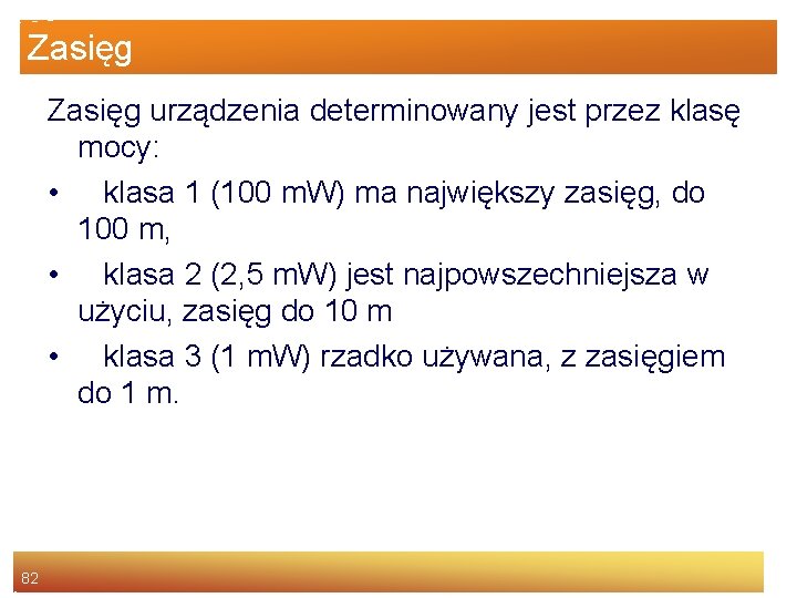 Zasięg urządzenia determinowany jest przez klasę mocy: • klasa 1 (100 m. W) ma