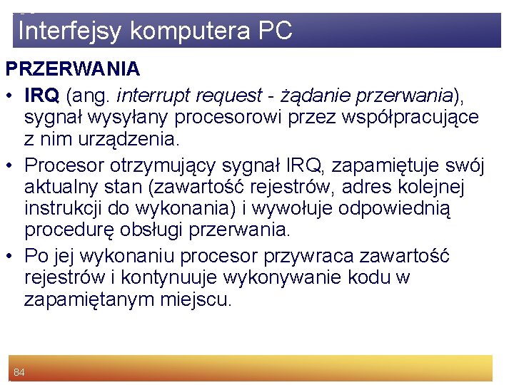 Interfejsy komputera PC PRZERWANIA • IRQ (ang. interrupt request - żądanie przerwania), sygnał wysyłany