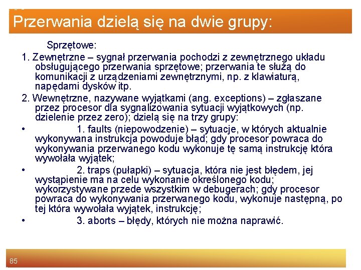 Przerwania dzielą się na dwie grupy: Sprzętowe: 1. Zewnętrzne – sygnał przerwania pochodzi z