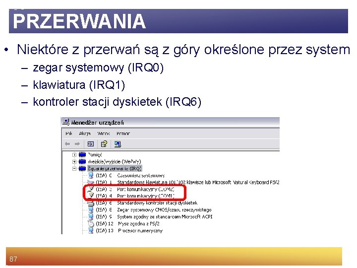 PRZERWANIA • Niektóre z przerwań są z góry określone przez system – zegar systemowy