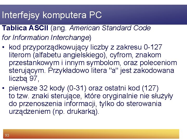 Interfejsy komputera PC Tablica ASCII (ang. American Standard Code for Information Interchange) • kod