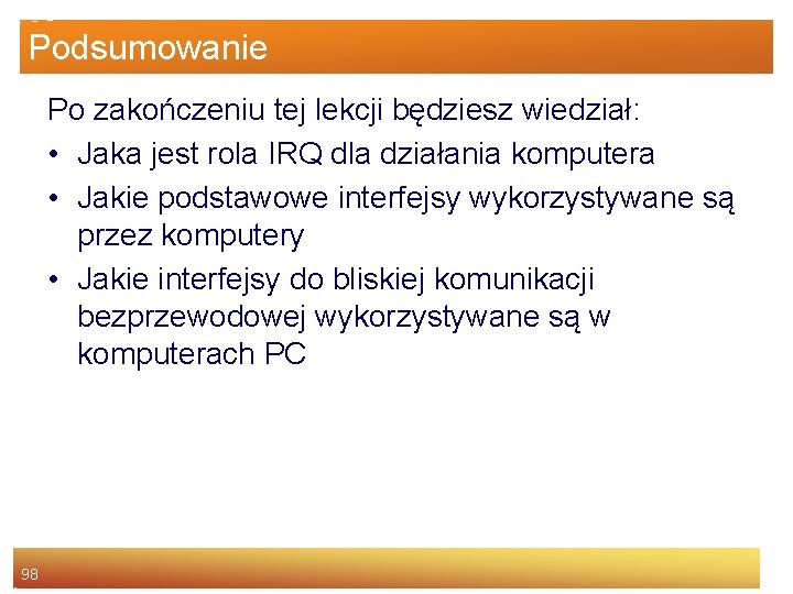 Podsumowanie Po zakończeniu tej lekcji będziesz wiedział: • Jaka jest rola IRQ dla działania