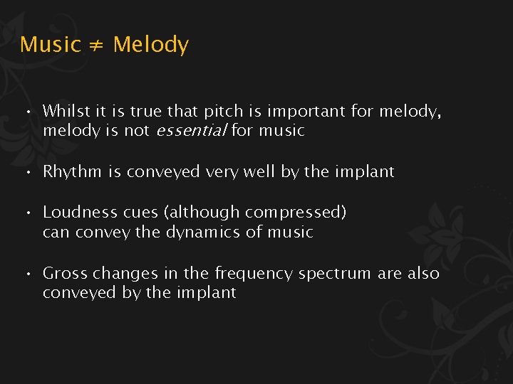 Music ≠ Melody • Whilst it is true that pitch is important for melody,