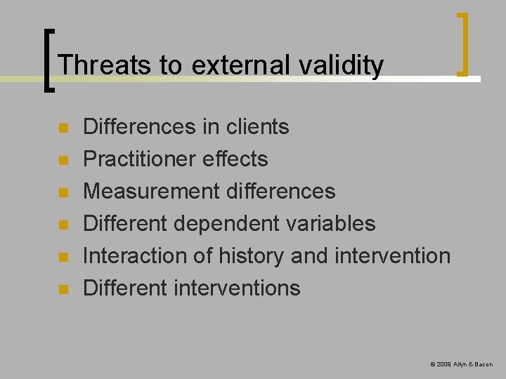 Threats to external validity n n n Differences in clients Practitioner effects Measurement differences