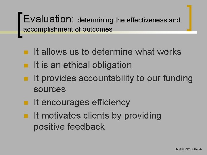 Evaluation: determining the effectiveness and accomplishment of outcomes n n n It allows us