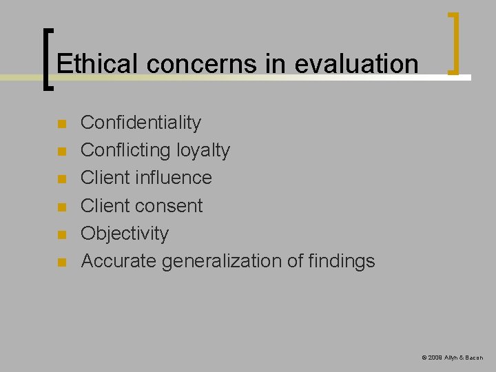 Ethical concerns in evaluation n n n Confidentiality Conflicting loyalty Client influence Client consent