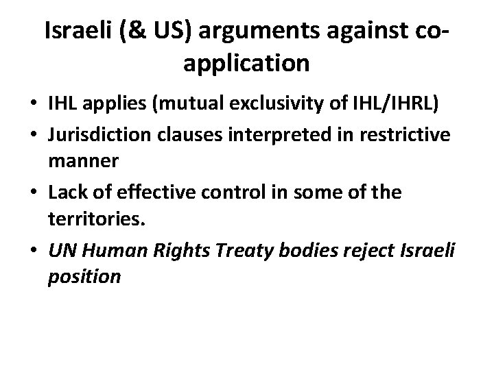 Israeli (& US) arguments against coapplication • IHL applies (mutual exclusivity of IHL/IHRL) •