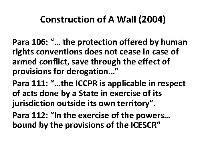 Construction of A Wall (2004) Para 106: “… the protection offered by human rights