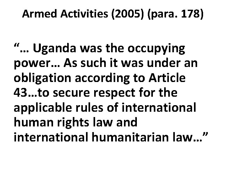 Armed Activities (2005) (para. 178) “… Uganda was the occupying power… As such it