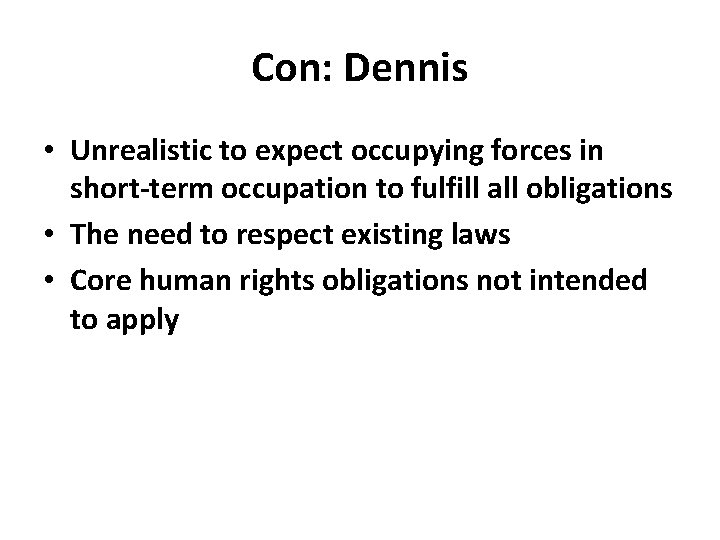 Con: Dennis • Unrealistic to expect occupying forces in short-term occupation to fulfill all