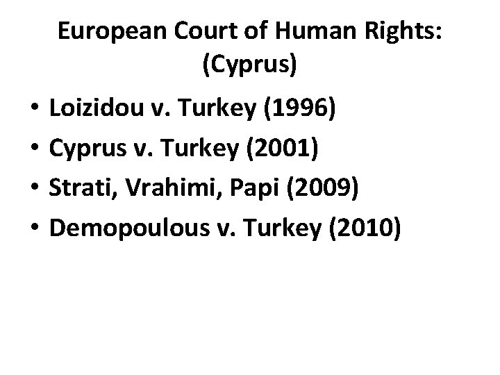 European Court of Human Rights: (Cyprus) • • Loizidou v. Turkey (1996) Cyprus v.