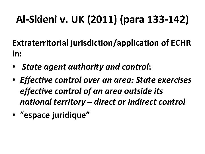 Al-Skieni v. UK (2011) (para 133 -142) Extraterritorial jurisdiction/application of ECHR in: • State