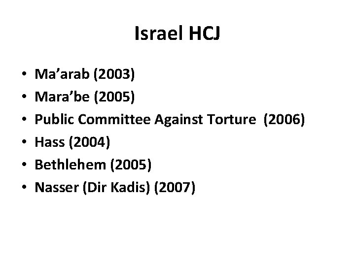 Israel HCJ • • • Ma’arab (2003) Mara’be (2005) Public Committee Against Torture (2006)