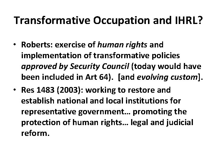 Transformative Occupation and IHRL? • Roberts: exercise of human rights and implementation of transformative