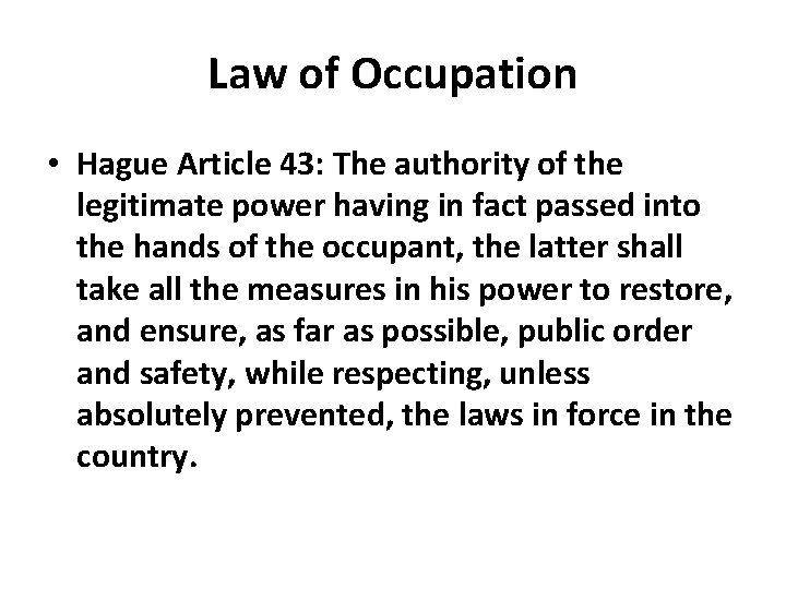 Law of Occupation • Hague Article 43: The authority of the legitimate power having