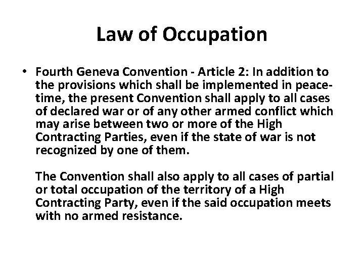 Law of Occupation • Fourth Geneva Convention - Article 2: In addition to the