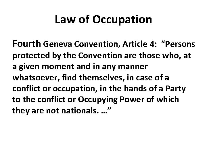 Law of Occupation Fourth Geneva Convention, Article 4: “Persons protected by the Convention are