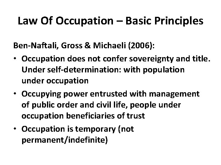 Law Of Occupation – Basic Principles Ben-Naftali, Gross & Michaeli (2006): • Occupation does