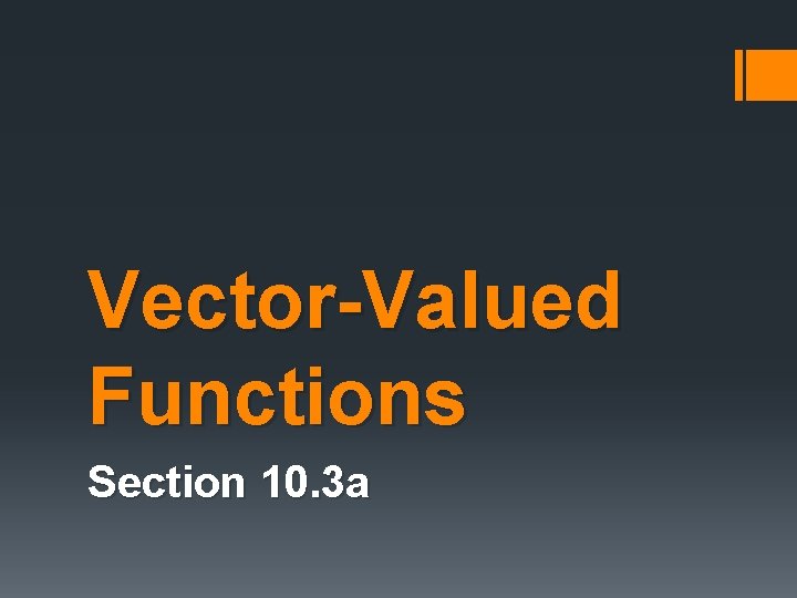 Vector-Valued Functions Section 10. 3 a 
