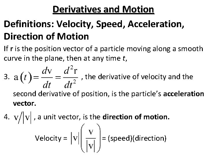 Derivatives and Motion Definitions: Velocity, Speed, Acceleration, Direction of Motion If r is the