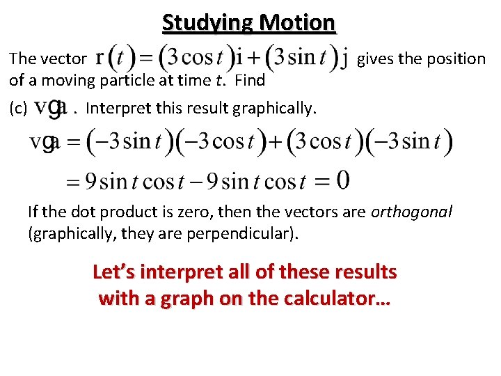 Studying Motion The vector of a moving particle at time t. Find (c) gives