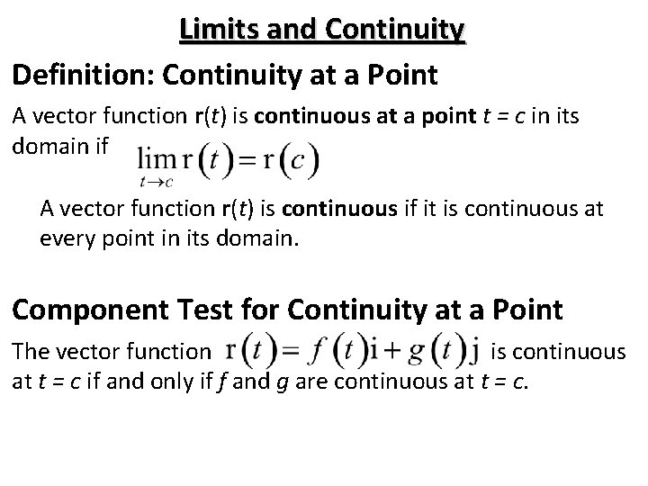 Limits and Continuity Definition: Continuity at a Point A vector function r(t) is continuous